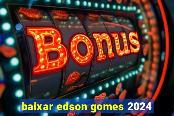baixar edson gomes 2024